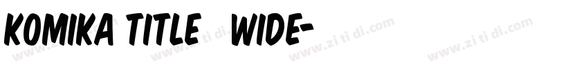 Komika Title   Wide字体转换